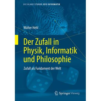 Der Zufall in Physik, Informatik und Philosophie, Gebundene Ausgabe von Walter Hehl, Springer Fachmedien Wiesbaden GmbH, 978-3-658-32062-1