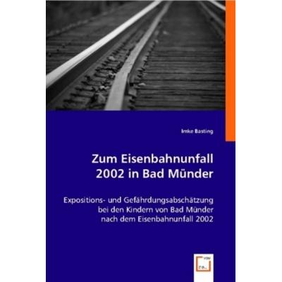 Basting, I: Zum Eisenbahnunfall 2002 in Bad M¿nder, Taschenbuch von Imke Basting, VDM, 978-3-8364-9730-5