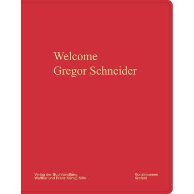 Gregor Schneider. Welcome, Taschenbuch von Gregor Schneider, König, Walther, 978-3-7533-0924-8