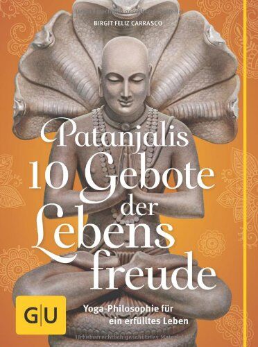 Carrasco, Birgit Feliz - Patanjalis 10 Gebote der Lebensfreude: Yoga-Philosophie für ein erfülltes Leben (GU Text-Ratgeber) - Preis vom 14.10.2026 23:07:16 h