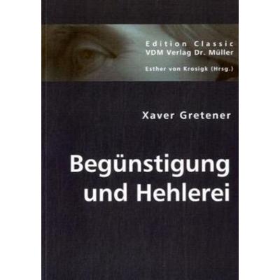 Begünstigung und Hehlerei, Taschenbuch von Xaver Gretener, VDM, 978-3-8364-4091-2