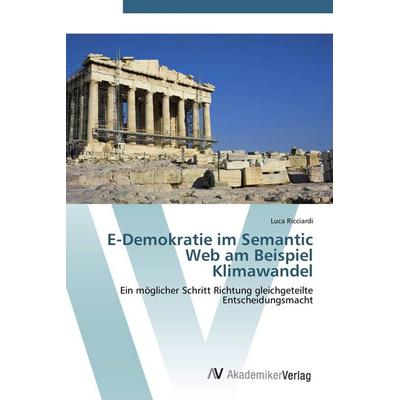 E-Demokratie im Semantic Web am Beispiel Klimawandel, Taschenbuch von Luca Ricciardi, AV Akademikerverlag, 978-3-639-38811-4