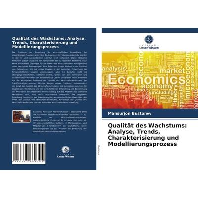 Qualität des Wachstums: Analyse, Trends, Charakterisierung und Modellierungsprozess, Taschenbuch von Mansurjon Bustonov, Verlag Unser Wissen,