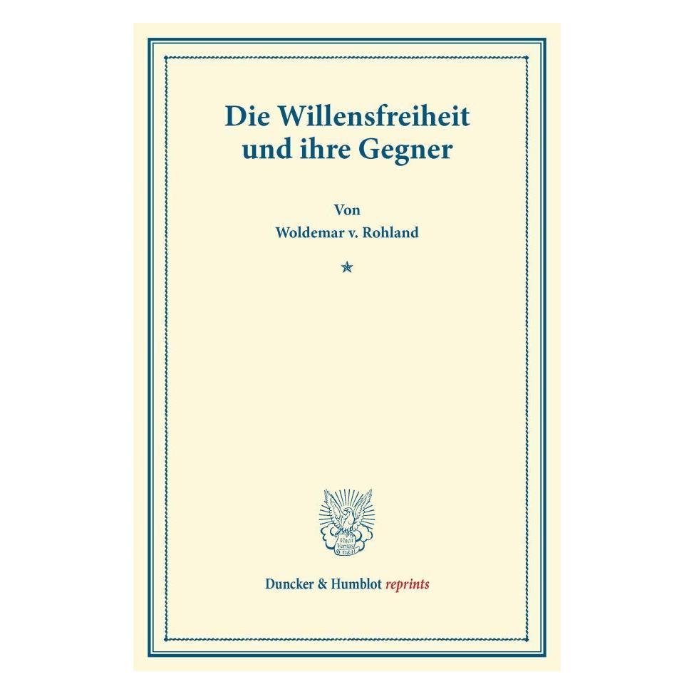 Duncker & Humblot Die Willensfreiheit und ihre Gegner. (Deutsch, Softcover, Woldemar v Rohland) (55542907)