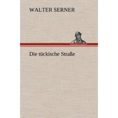 Die tückische Straße, Gebundene Ausgabe von Walter Serner, Tredition, 978-3-8495-3653-4
