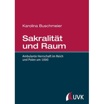 Sakralität und Lebensraum, Gebundene Ausgabe von Karolina Buschmeier, Uvk, 978-3-86764-843-1