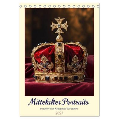 Mittelalter Portraits. Inspiriert vom Königshaus der Tudors (Tischkalender 2027 DIN A5 hoch), CALVENDO Monatskalender