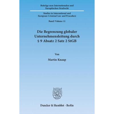 Die Begrenzung globaler Unternehmensleitung durch § 9 Absatz 2 Satz 2 StGB., Taschenbuch von Martin Knaup, Duncker & Humblot, 978-3-428-13635-3