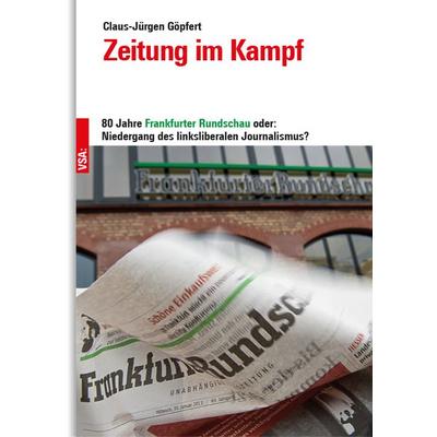 Zeitung im Kampf, Gebundene Ausgabe von Claus-Jürgen Göpfert, Vsa, 978-3-96488-233-2