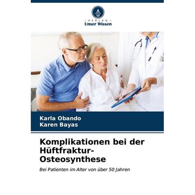 Komplikationen bei der Hüftfraktur-Osteosynthese, Taschenbuch von Karla Obando,Karen Bayas, Verlag Unser Wissen, 978-620-6-97923-4