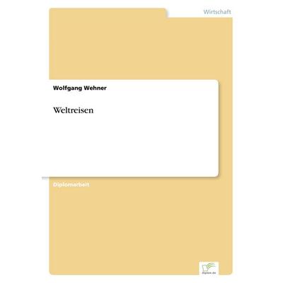 Weltreisen, Taschenbuch von Wolfgang Wehner, GRIN, 978-3-8386-1327-7