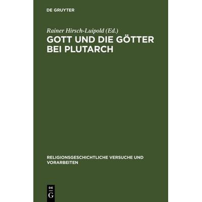 Gott und die Götter bei Plutarch, Gebundene Ausgabe von Rainer Hirsch-Luipold, De Gruyter, 978-3-11-018479-2