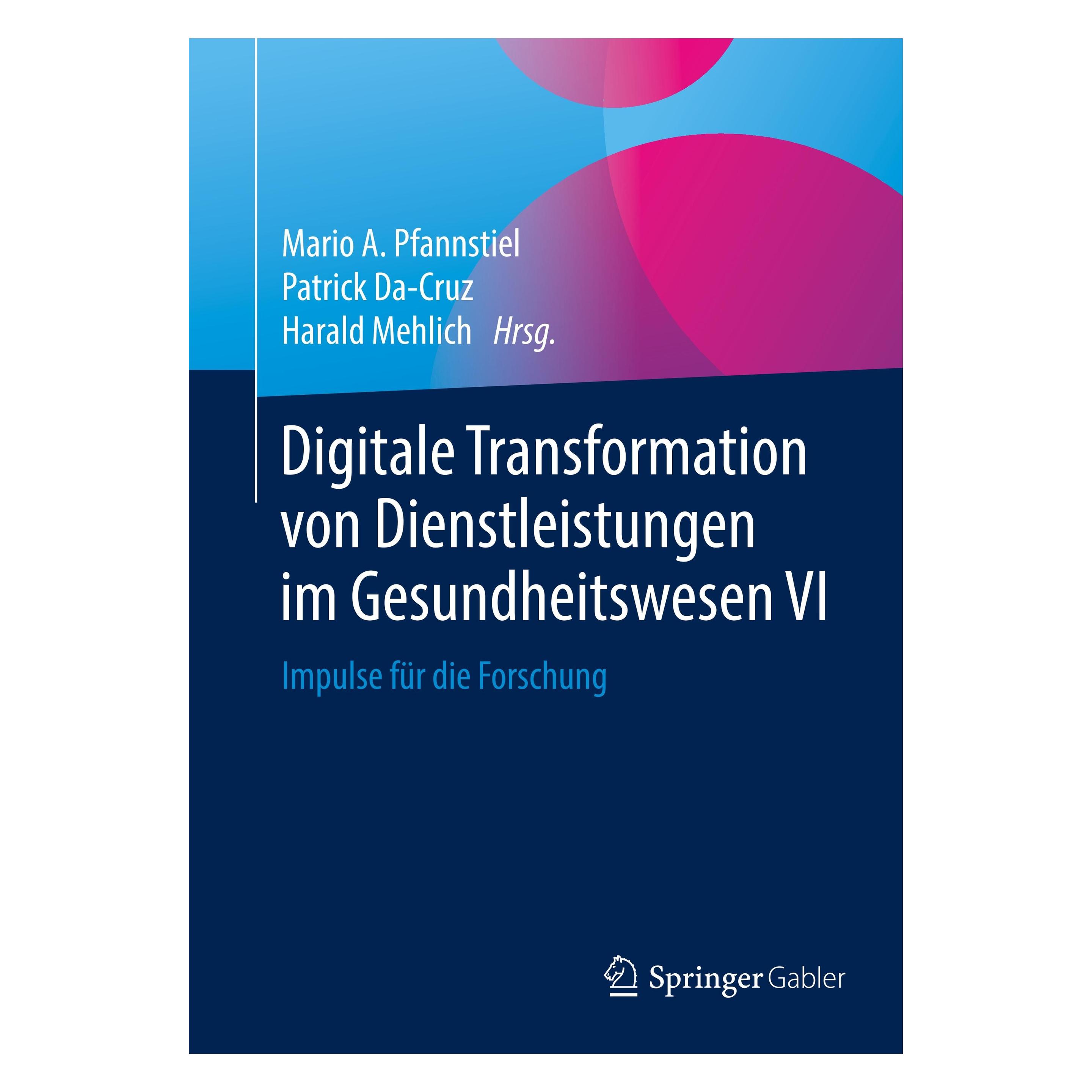 Springer Digitale Transformation von Dienstleistungen im Gesundheitswesen VI (Deutsch, Hardcover, Harald Mehlich, Mario A. Pfannstiel, Patrick Da-Cruz) (9783658254605)