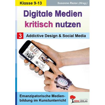 Digitale Medien kritisch nutzen / Band 3: Addictive Design und Social Media, Taschenbuch von , KOHL VERLAG Der Verlag mit dem Baum, 978-3-9884108-2-5