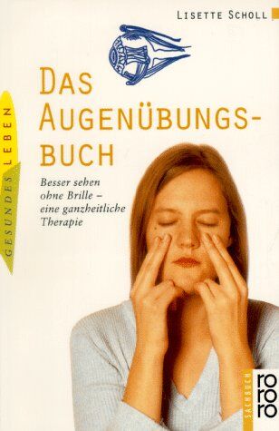 Lisette Scholl - Das Augenübungsbuch. Besser sehen ohne Brille - eine ganzheitliche Therapie - Preis vom 12.10.2026 11:37:12 h