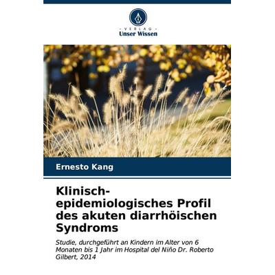 Klinisch-epidemiologisches Profil des akuten diarrhöischen Syndroms, Taschenbuch von Ernesto Kang, Verlag Unser Wissen, 978-620-6-98091-9