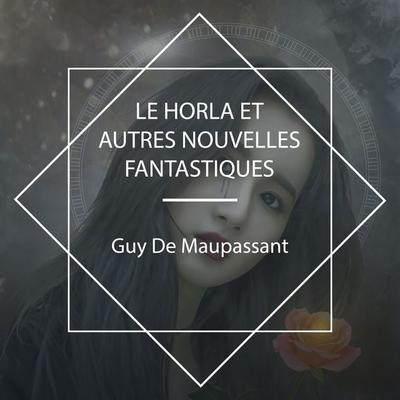 Le Horla et autres nouvelles fantastiques - Guy de Maupassant, Audio, 4067248342220