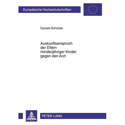 Auskunftsanspruch der Eltern minderjaehriger Kinder gegen den Arzt, Taschenbuch von Daniela Kasih, Peter Lang GmbH, Internationaler Verlag der
