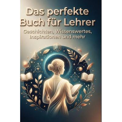 Das perfekte Buch für Lehrer, Gebundene Ausgabe von Sofia Werner, BoD - Books on Demand, 978-3-695-38868-4