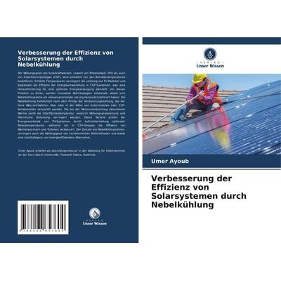 Verbesserung der Effizienz von Solarsystemen durch Nebelkühlung, Taschenbuch von Umer Ayoub, Verlag Unser Wissen, 978-620-8-65760-4