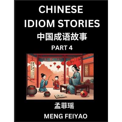 Chinese Short Idiom Stories for Beginners (Part 4)- Discover Mandarin Chinese Language and Culture with Easy Lessons for Beginners, Fast Learn