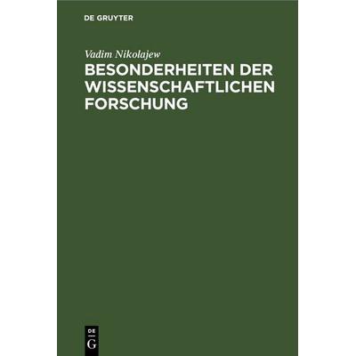 Besonderheiten der wissenschaftlichen Forschung, Gebundene Ausgabe von Vadim Nikolajew, De Gruyter, 978-3-11-257313-6