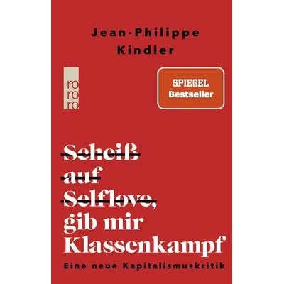 Scheiß auf Selflove, gib mir Klassenkampf, Gebundene Ausgabe von Jean-Philippe Kindler, Rowohlt Taschenbuch, 978-3-499-01299-0