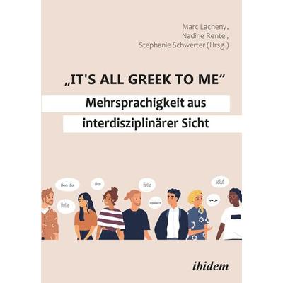 'It's all Greek to me': Mehrsprachigkeit aus interdisziplinärer Sicht, Taschenbuch von Marc Schwerter Lacheny, Ibidem, 978-3-8382-1486-3