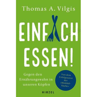 Einfach essen!, Gebundene Ausgabe von Thomas A. Vilgis, S. Hirzel Verlag GmbH