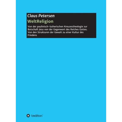 WeltReligion, Gebundene Ausgabe von Claus Petersen, Tredition, 978-3-7345-2160-7