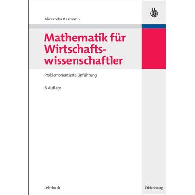 Mathematik für Wirtschaftswissenschaftler, Gebundene Ausgabe von Alexander Karmann, De Gruyter Oldenbourg, 978-3-486-58706-7