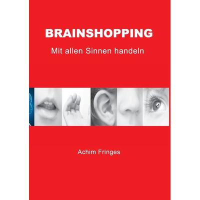 Brainshopping, Gebundene Ausgabe von Achim Fringes, BoD – Books on Demand, 978-3-8423-6071-6