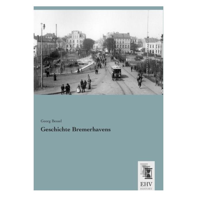 EHV-History Geschichte Bremerhavens (Deutsch, Softcover, Georg Bessel) (55588857)