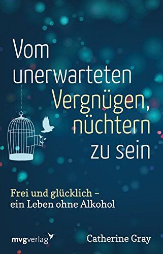 Catherine Gray - Vom unerwarteten Vergnügen, nüchtern zu sein: Frei und glücklich - ein Leben ohne Alkohol - Preis vom 16.10.2026 11:41:07 h