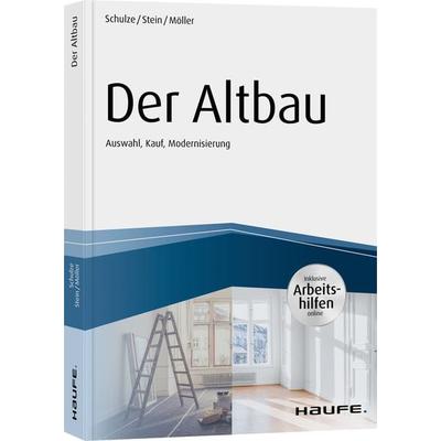 Der Altbau - inkl. Arbeitshilfen online Auswahl, Kauf, Modernisierung, Taschenbuch von Eike Schulze,Anette Stein,Stefan Möller, Haufe-Lexware,