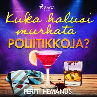 Kuka halusi murhata poliitikkoja? - Pertti Hemánus, Audio, 9788728395523