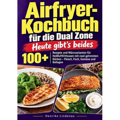 Airfryer-Kochbuch für die Dual Zone - Heute gibt's beides, Taschenbuch von Henrike Lindenau, Bookmundo, 978-94-039-5224-6