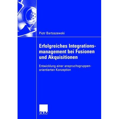 Erfolgreiches Integrationsmanagement bei Fusionen und Akquisitionen, Taschenbuch von Piotr Bartoszewski, Deutscher Universitätsverlag,