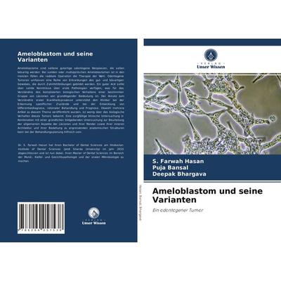Ameloblastom und seine Varianten, Taschenbuch von S. Farwah Hasan,Puja Bansal,Deepak Bhargava, Verlag Unser Wissen, 978-620-4-05753-8