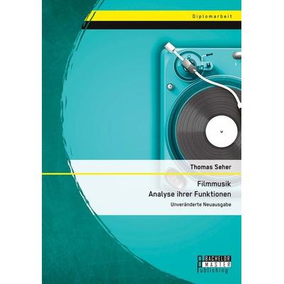 Filmmusik - Analyse ihrer Funktionen, Taschenbuch von Thomas Seher, Bachelor + Master Publishing, 978-3-95993-111-3