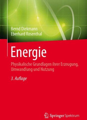 Bernd Diekmann - Energie: Physikalische Grundlagen ihrer Erzeugung, Umwandlung und Nutzung - Preis vom 09.10.2026 07:28:09 h