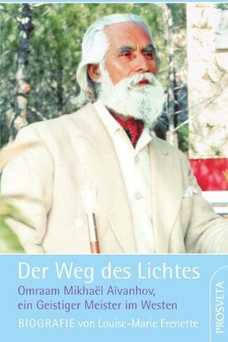 Louise-Marie Frenette - Der Weg des Lichtes. Biografie: Omraam Mikhael Aivanhov, ein Geistiger Meister im Westen - Preis vom 12.10.2026 11:37:12 h