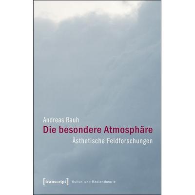 Die besondere Atmosphäre, Taschenbuch von Andreas Rauh, Transcript, 978-3-8376-2027-6