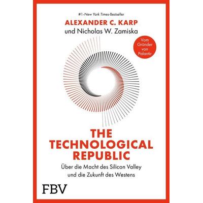 The Technological Republic, Gebundene Ausgabe von Alexander C. Karp,Nicholas W. Zamiska, Finanzbuch Verlag, 978-3-95972-835-5
