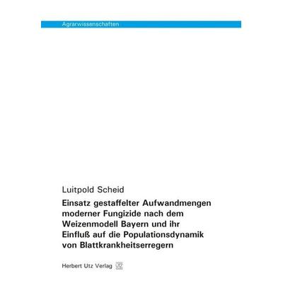Einsatz gestaffelter Aufwandmengen moderner Fungizide nach dem Weizenmodell Bayern und ihr Einfluß auf die Populationsdynamik von