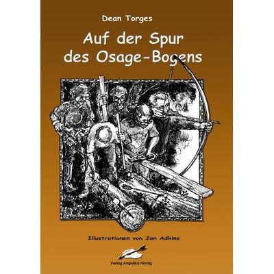 Auf der Spur des Osage-Bogens, Taschenbuch von Dean Torges, Hörnig, A, 978-3-9808743-3-5