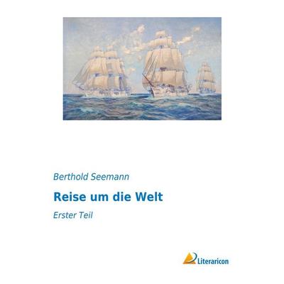 Reise um die Welt, Taschenbuch von Berthold Seemann, Literaricon, 978-3-95697-380-2