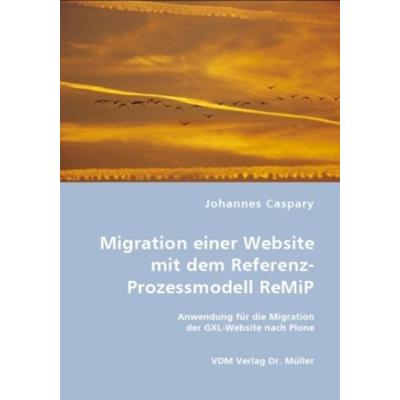 Migration einer Website mit dem Referenz-Prozessmodell ReMiP, Taschenbuch von Johannes Caspary, VDM, 978-3-8364-5923-5