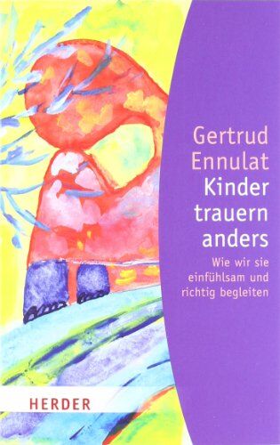 Gertrud Ennulat - Kinder trauern anders: Wie wir sie einfühlsam und richtig begleiten (HERDER spektrum) - Preis vom 14.10.2026 23:07:16 h