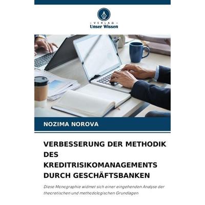 Verbesserung der Methodik des Kreditrisikomanagements Durch Geschäftsbanken, Taschenbuch von Nozima Norova, Verlag Unser Wissen, 978-620-9-88907-3